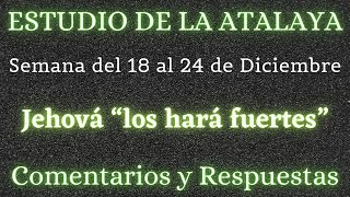 ESTUDIO DE LA ATALAYA ♡ SEMANA DEL 18 AL 24 DE DICIEMBRE✅ COMENTARIOS Y RESPUESTAS [upl. by Alah]