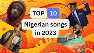 Top 10 Nigerian Songs in 2023  Best Naija Hits of the Year 🎶 [upl. by Hahn623]