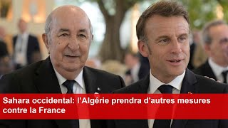 Sahara occidental l’Algérie prendra dautres mesures contre la France [upl. by Atinaw]