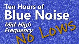 Blue Noise Ambient High Frequency Sound for Ten Hours [upl. by Politi]