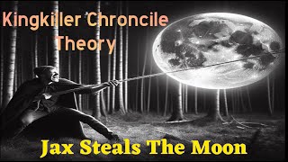 Kingkiller Chronicle Theory Jax Steals the Moon [upl. by Umont]