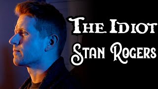 THE IDIOT  STAN ROGERS Cover  Colm R McGuinness [upl. by Enneirb]