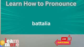 How to Pronounce battalia [upl. by Shama847]