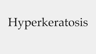 How to Pronounce Hyperkeratosis [upl. by Teemus]