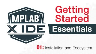 MPLAB® X IDE Essentials  01 Installation and Ecosystem [upl. by Serle886]