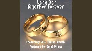 Lets Get Together Forever feat Eric quotSmidiquot Smith [upl. by Ettenel659]