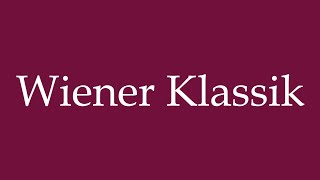 How to Pronounce Wiener Klassik Viennese classics Correctly in German [upl. by Ramirol335]