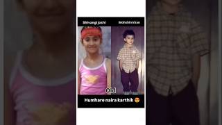 Old then now hamara Naira Kartik 🥰🥰❤️shortvideolove shortsshivangijoshi moshinkhannairakartik [upl. by Shuping]