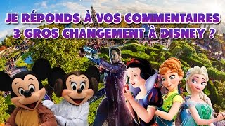 JE RÉPONDS À VOS COMMENTAIRES  3 Gros changements à Disneyland Paris [upl. by Emili422]