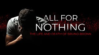 All For Nothing The Life and Death of Bruno Bronn [upl. by Sagerman]