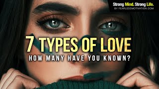 The 7 Types Of Love  How Many Have You Known [upl. by Yelhs35]