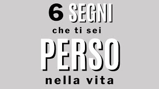 6 segni che ti sei perso nella vita e non sai più dove ti trovi e cosa vuoi [upl. by Akenot]