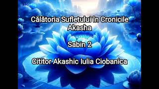 Călătoria Sufletului în Cronicile Akasha  Sabin 2 info programări 40742799022 Iulia [upl. by Ecinert]