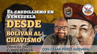 El caudillismo en Venezuela desde Bolívar al chavismo 1 CONFERENCIA Con César P Guevara [upl. by Rydder]