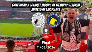 Memories to last a lifetime  Gateshead v Solihull Moors at Wembley FA Trophy Final 110524 [upl. by Drye]