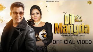 DIL MANGDA OFFICIAL VIDEO FEROZ KHAN  GURLEZ AKHTAR NEW PUNJABI SONG 2024  BEAT SONG KM MUSIC [upl. by Popper]