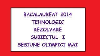 BACALAUREAT 2014 rezolvarea subiectelor TEHNOLOGIC sesiune olimipici mai I [upl. by Ardnaz]