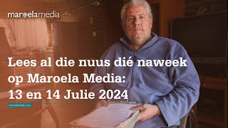 Lees al die nuus dié naweek op Maroela Media 13 en 14 Julie 2024 [upl. by Asyar288]