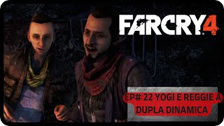 FAR CRY 4  EP22 YOGI E REGGIE A DUPLA DINAMICA [upl. by Jennee]