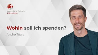 Wohin soll ich spenden  André Töws [upl. by Abbottson]