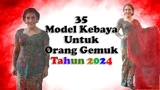 35 Model Kebaya Terbaru 2024 Untuk Orang Gemuk Agar Terlihat Langsing dan Kurus kebayarosi [upl. by Milman]