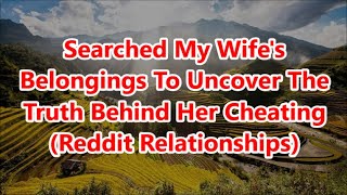 Searched My Wifes Belongings To Uncover The Truth Behind Her Cheating Reddit Relationships [upl. by Geraint46]