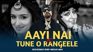 Aayi Nai X Tune O Rangeele Ft Bohemia  Bohemia Rap Megamix  Gtesh Muzikk mashup bohemia remix [upl. by Jerol]