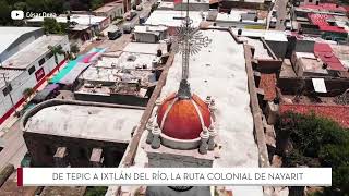 La ruta colonial de Nayarit de Tepic a Ixtlán del Río  México Travel Channel [upl. by Naesad]