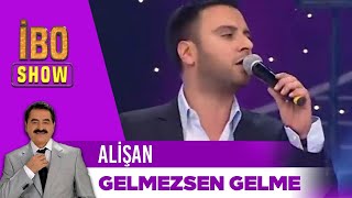 Alişan  Gelmezsen Gelme  İbo Show [upl. by Aural]