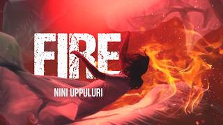 FIRE  Original Song Lyrical Video  Nini Uppuluri [upl. by Llerrahs649]