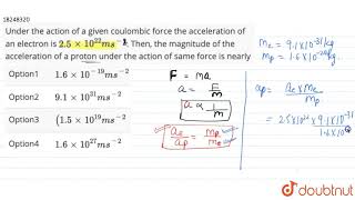 Under the action of a given coulombic force the acceleration of an electron is 25 xx [upl. by Neetsirhc]