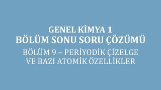 Genel Kimya 1Bölüm Sonu Soru Çözümü Bölüm 9Periyodik Çizelge ve Bazı Atomik Özellikler [upl. by Elbring360]