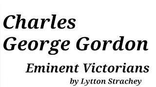 Charles George Gordon  Eminent Victorians  Lytton Strachey [upl. by Eronaele306]