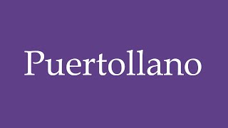 How To Pronounce Puertollano Correctly in Spanish [upl. by Nico952]