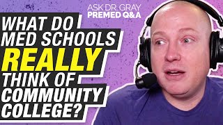 How Do Med Schools View Community College Classes  Ask Dr Gray Premed QampA Ep 121 [upl. by Drue]