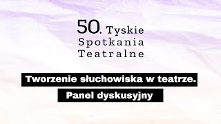 Tworzenie słuchowiska w teatrze  panel dyskusyjny  50 TYSKIE SPOTKANIA TEATRALNE [upl. by Ayirp]