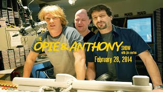 The Opie and Anthony Show  February 28 2014 Full Show [upl. by Notsrik273]