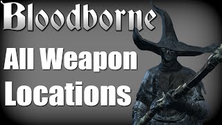 Bloodborne  All Weapon Locations Hunters Essence Trophy Guide [upl. by Ioab]