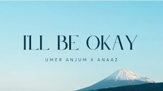 Ill Be Okay Lyrics Umer Anjum  Anaaz  Superdupersultan [upl. by Hank]