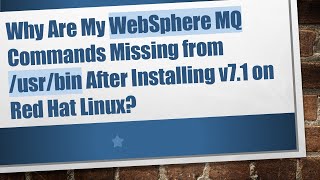 Why Are My WebSphere MQ Commands Missing from usrbin After Installing v71 on Red Hat Linux [upl. by Eanehs]