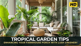 Tropical Garden Tips Enhancing Your Farmhouse Porch with Lush Greenery [upl. by Cecile]