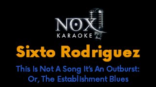 Sixto Rodriguez  This Is Not A Song Its An Outburst Or The Establishment Blues  NOX Karaoke [upl. by Ofori]