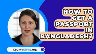 How To Get A Passport In Bangladesh  CountyOfficeorg [upl. by Vogeley586]