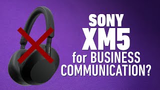 Why I Wouldn’t Recommend Sony XM5 For Business Communication [upl. by Shalna524]