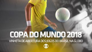 VINHETA DE ABERTURA DOS JOGOS DO BRASIL NA COPA DO MUNDO RÚSSIA 2018 NA GLOBO [upl. by Enialb775]