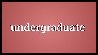 Undergraduate Meaning [upl. by Neiman]