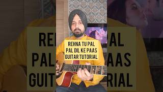 Rehna Tu pal pal dil ke paas  Arijit Singh  Guitar tutorial by Sanmeet Bagga [upl. by Enineg]