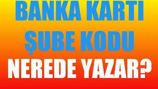 Banka Kartı Şube Kodu Nerede Yazar [upl. by Lauzon666]