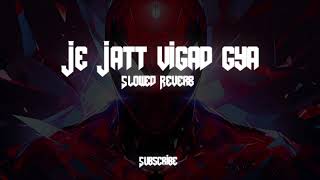 Je Jatt vigad gya Arjan Dhillon Slowed Reverb Full Song Punjabi lofi [upl. by Seira68]