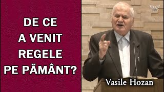 Vasile Hozan  De ce a venit Regele pe Pământ  PREDICA [upl. by Yssac]